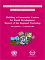 Building e-Community Centres for Rural Development: Report of the Regional Workshop, Bali, Indonesia, 8-14 December 2004