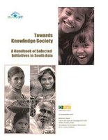 Towards Knowledge Society: A Handbook of Selected Initiatives in South Asia