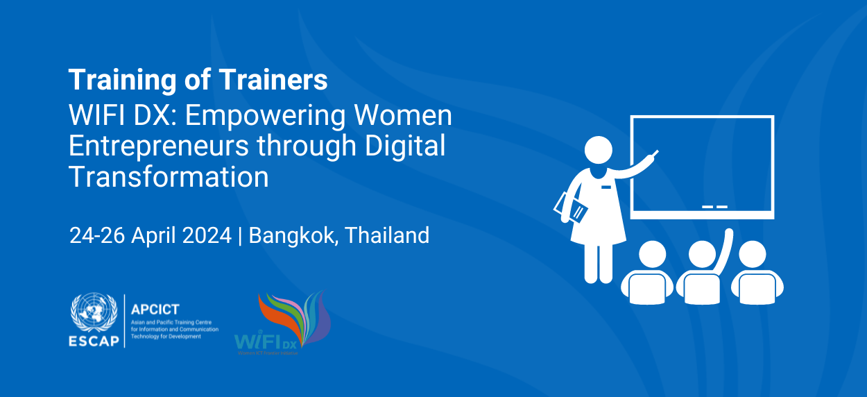 Training of Trainers - Women ICT Frontier Initiative (WIFI) DX: Empowering Women Entrepreneurs through Digital Transformation