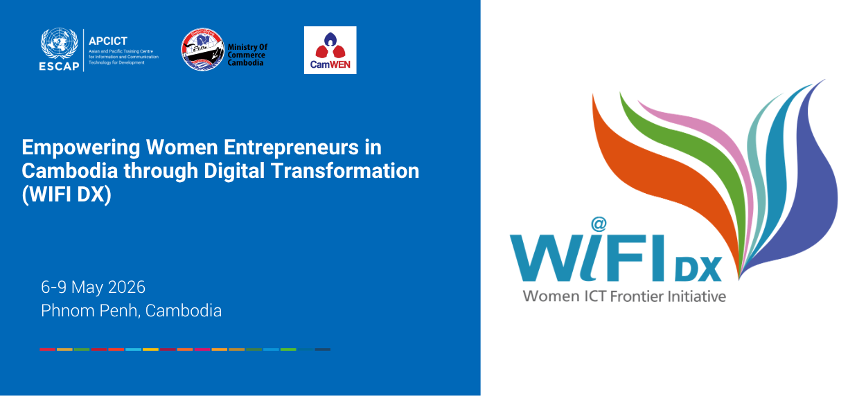 Empowering Women Entrepreneurs in Cambodia through Digital Transformation: Women ICT Frontier Initiative (WIFI DX) Training